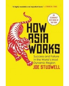 How Asia Works: Success and Failure in the World’s Most Dynamic Region