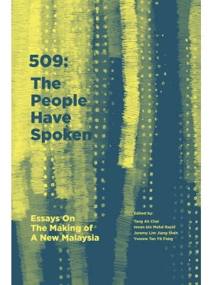 509 The People Have Spoken: (Essays On The Making of A New Malaysia) 