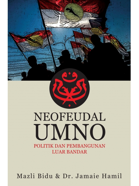 Neofeudal UMNO:Politik Dan Pem...