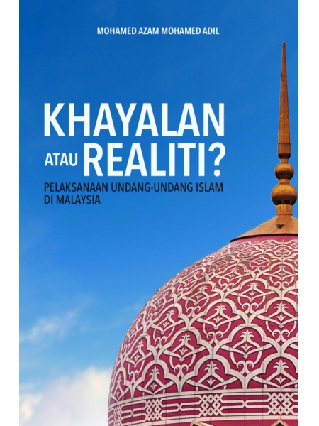 Pelaksanaan Undang-Undang Islam Di Malaysia:Khayalan Atau Realiti?