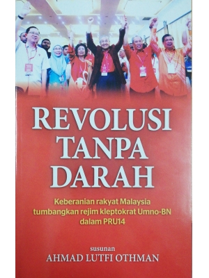 Revolusi Tanpa Darah:Keberanian Rakyat Malaysia Tumbangkan Rejim Kleptokrat Umno-BN Dalam PRU14