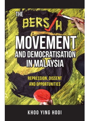 THE BERSIH MOVEMENT AND DEMOCRATISATION IN MALAYSIA: Repression, Dissent and Opportunities