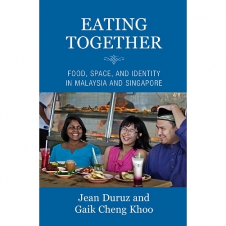 EATING TOGETHER: FOOD, SPACE AND IDENTITY IN MALAYSIA AND SINGAPORE