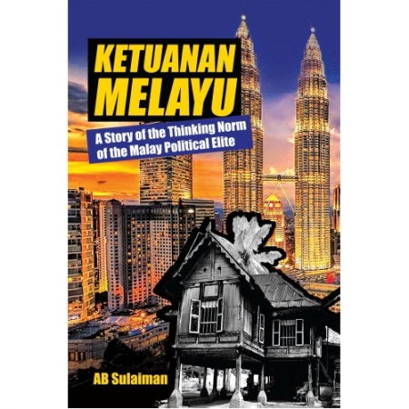 KETUANAN MELAYU: A STORY OF THE THINKING NORM OF THE MALAY POLITICAL ELITE