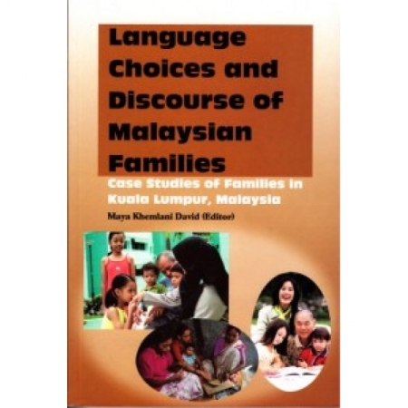 LANGUAGE CHOICES AND DISCOURSE OF MALAYSIAN FAMILIES: CASE STUDIES OF FAMILIES IN KUALA LUMPUR, MALAYSIA
