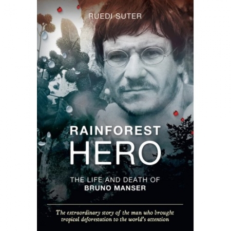 RAINFOREST HERO: THE LIFE AND DEATH OF BRUNO MANSER