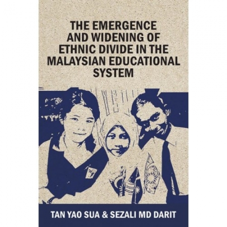 THE EMERGENCE AND WIDENING OF ETHNIC DIVIDE IN THE MALAYSIAN EDUCATIONAL SYSTEM
