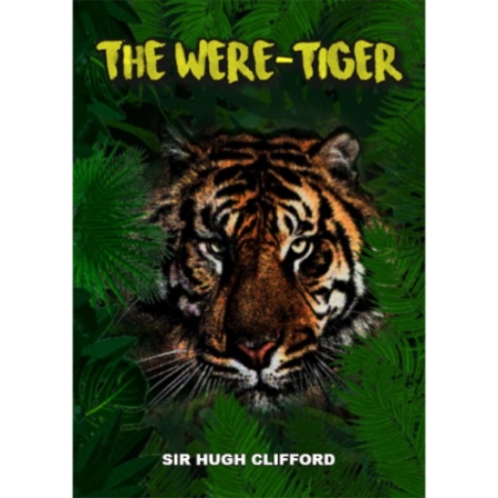 THE WERE-TIGER BY SIR HUGH CLIFFORD