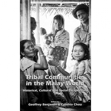 TRIBAL COMMUNITIES IN THE MALAY WORLD: HISTORICAL, CULTURAL AND SOCIAL PERSPECTIVES