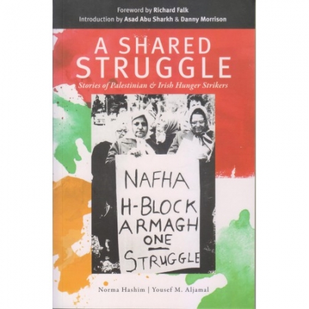 A SHARED STRUGGLE : STORIES OF PALESTINIAN & IRISH HUNGER STRIKERS