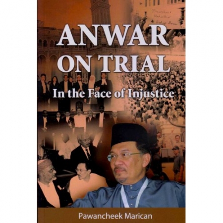 ANWAR ON TRIAL : IN THE FACE OF INJUSTICE | PAWANCHEEK MARICAN