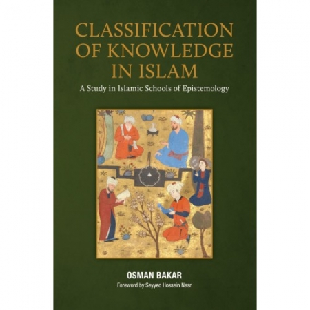 CLASSIFICATION OF KNOWLEDGE IN ISLAM: A STUDY IN ISLAMIC SCHOOLS OF EPISTEMOLOGY