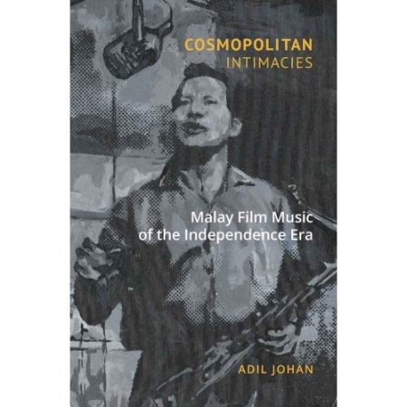 COSMOPOLITAN INTIMACIES : MALAY FILM MUSIC OF THE INDEPENDENCE ERA
