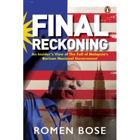 FINAL RECKONING : AN INSIDER’S VIEW OF THE FALL OF MALAYSIA’S BARISAN NASIONAL GOVERNMENT