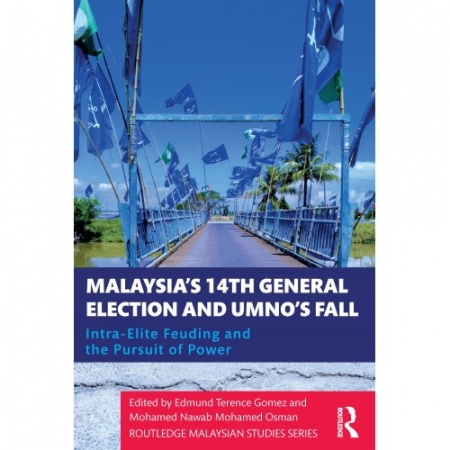 MALAYSIA'S 14TH GENERAL ELECTION AND UMNO'S FALL: INTRA-ELITE FEUDING IN THE PURSUIT OF POWER