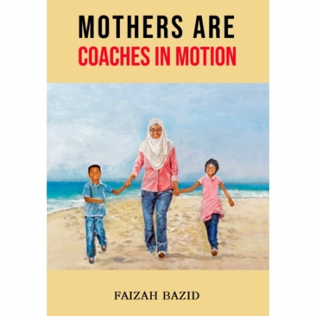 MOTHERS ARE COACHES IN MOTION -FAIZAH BAZID