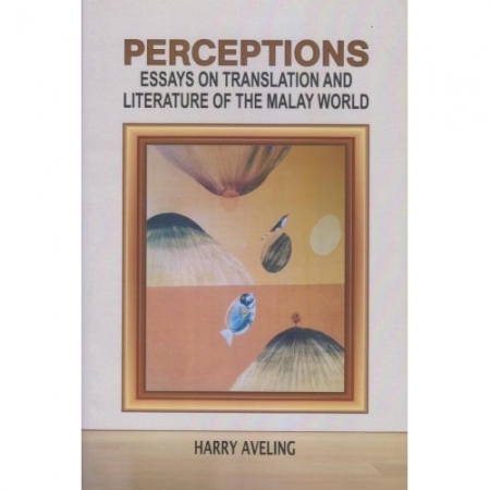 PERCEPTIONS: ESSAYS ON TRANSLATION AND LITERATURE OF THE MALAY WORLD