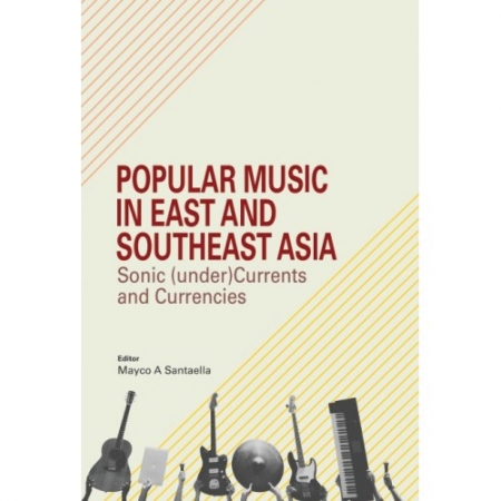 POPULAR MUSIC IN EAST AND SOUTHEAST ASIA: SONIC (UNDER)CURRENTS AND CURRENCIES