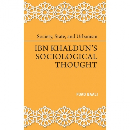 SOCIETY, STATE, AND URBANISM: IBN KHALDUN’S SOCIOLOGICAL THOUGHT