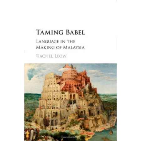 TAMING BABEL : LANGUAGE IN THE MAKING OF MALAYSIA