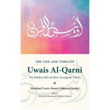 THE LIFE AND TIMES OF UWAIS AL-QARNI