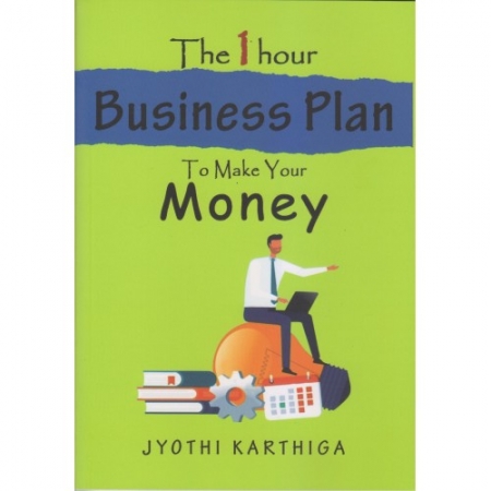 THE ONE HOUR BUSINESS PLAN TO MAKE YOUR MONEY BY JYOTHI KARTHIGA