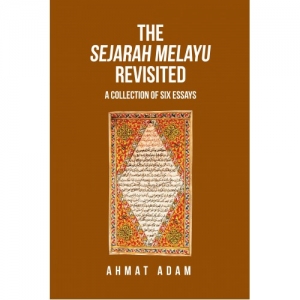 THE SEJARAH MELAYU REVISITED: A COLLECTION OF SIX ESSAYS