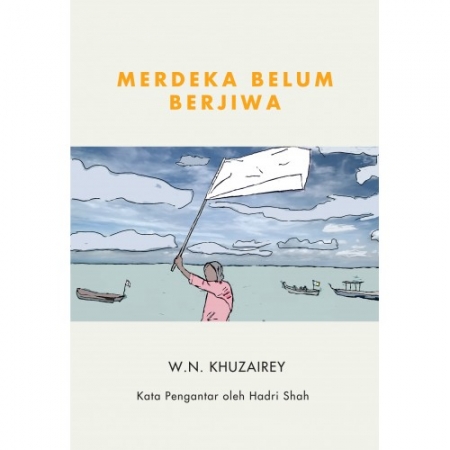 MERDEKA BELUM BERJIWA | W.N. KHUZAIREY