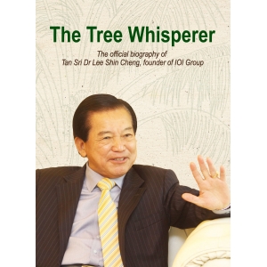 The Tree Whisperer – The official biography of Tan Sri Dr Lee Shin Cheng, founder of IOI Group