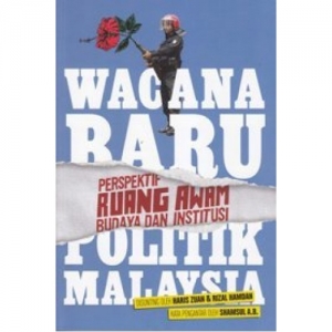 WACANA BARU POLITIK MALAYSIA : PERSPEKTIF RUANG AWAM BUDAYA DAN INSTITUSI