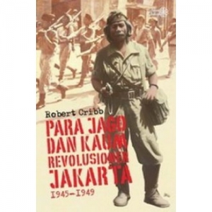 PARA JAGO DAN KAUM REVOLUSIONER JAKARTA 1945-1949