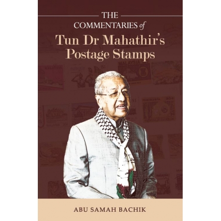 The Commentaries of Tun Dr Mahathir’s Postage Stamps